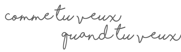 Comme tu veux quand tu veux